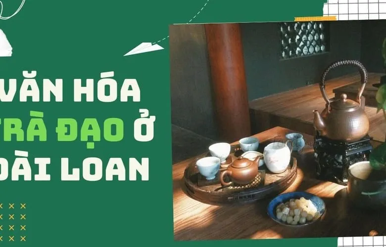 Văn hóa trà đặc trưng của người Đài Loan