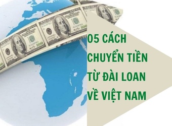 5 cách chuyển tiền từ Đài Loan về Việt Nam