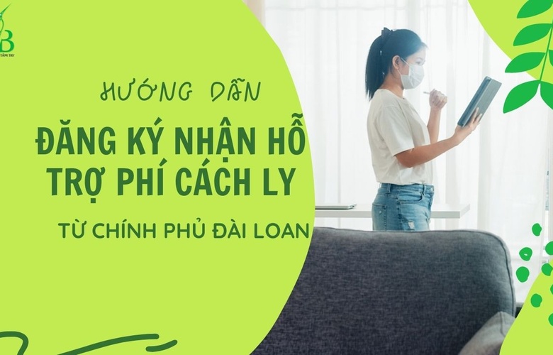 Hướng dẫn đăng ký nhận tiền hỗ trợ cách ly từ chính phủ Đài Loan
