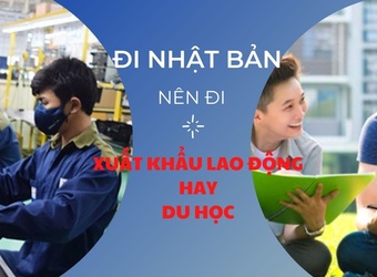 Nên đi xuất khẩu lao động hay du học Nhật Bản