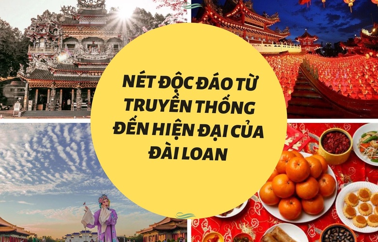 Nét độc đáo từ truyền thống đến hiện đại của Đài Loan
