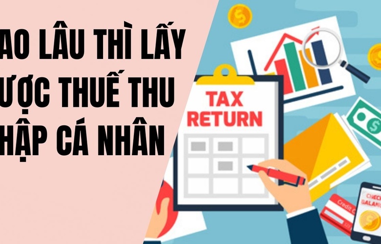 Bao lâu thì lấy được tiền thuế thu nhập cá nhân