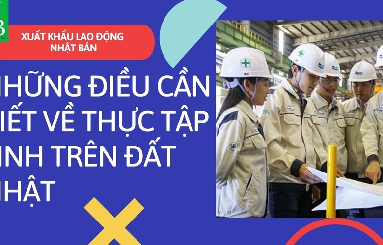 NHỮNG ĐIỀU CẦN BIẾT VỀ THỰC TẬP SINH TRÊN ĐẤT NHẬT