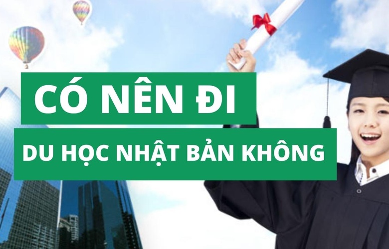 CÓ NÊN ĐI DU HỌC NHẬT BẢN KHÔNG