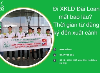 Đi XKLD Đài Loan mất bao lâu? Thời gian từ đăng ký đến xuất cảnh năm 2025