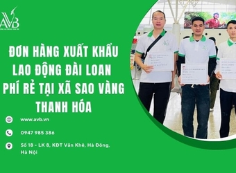 Đơn hàng xuất khẩu lao động Đài Loan phí rẻ tại xã Sao Vàng- Thanh Hóa