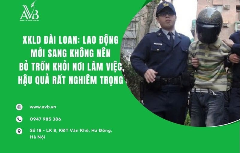 XKLD Đài Loan: Lao động mới sang không nên bỏ trốn khỏi nơi làm việc, hậu quả rất nghiêm trọng