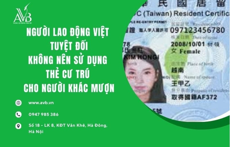 XKLD Đài Loan: Lao động Việt tuyệt đối không nên sử dụng thẻ cư trú (ARC) cho người khác mượn