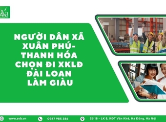 Tại sao người dân xã Xuân Phú chọn đi xuất khẩu lao động Đài Loan qua công ty AVB ?