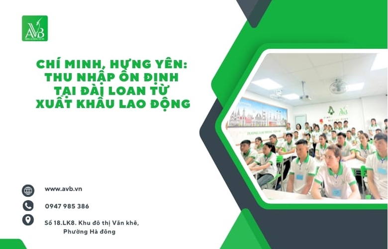 Chí Minh, Hưng Yên: Thu nhập ổn định tại Đài Loan từ xuất khẩu lao động