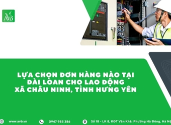 Lựa chọn đơn hàng nào tại Đài Loan cho lao động xã Châu Ninh, Tỉnh Hưng Yên