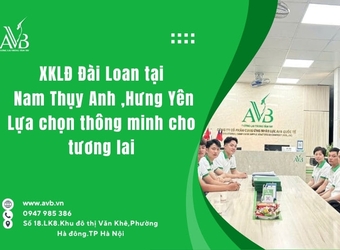XKLĐ Đài Loan tại Nam Thụy Anh ,Hưng Yên Lựa chọn thông minh cho tương lai