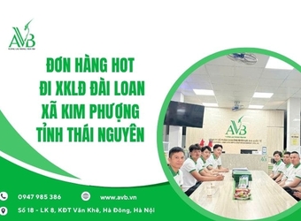 Đơn hàng hot XKLĐ Đài Loan tại xã Kim Phượng, Thái Nguyên - Đơn hàng bền vững cho cả gia đình