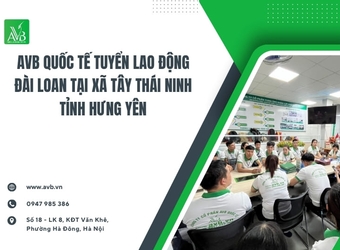 AVB Quốc tế tuyển lao động Đài Loan tại xã Tây Thái Ninh – Tỉnh Hưng Yên