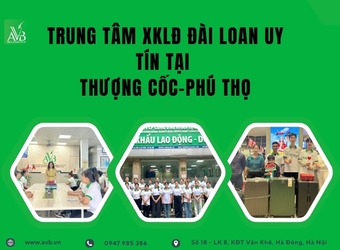 Cơ hội việc làm ổn định-Xuất khẩu lao động Đài Loan xã Thượng Cốc,Phú Thọ