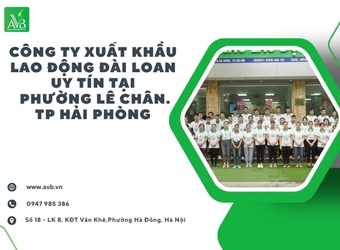 Các công ty xuất khẩu lao động Đài Loan uy tín năm 2025 tại phường Lê Chân