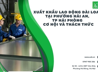 Xuất khẩu lao động Đài Loan tại  Hải An, Hải Phòng – Cơ hội và Thách thức