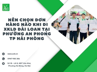 Nên chọn đơn hàng nào khi đi xkld Đài loan tại phường An Phong - Hải Phòng
