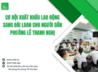Cơ hội xuất khẩu lao động sang Đài Loan cho người dân phường Lê Thanh Nghị