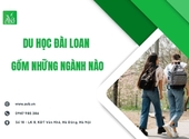 Du học Đài Loan gồm những ngành nào ở Nam Trực Ninh Bình để không chọn sai?
