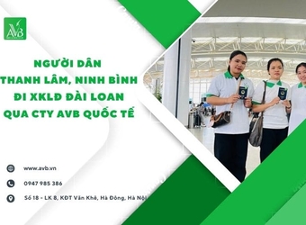Người dân Thanh Lâm Ninh Bình đi XKLĐ Đài Loan qua công ty AVB, có gì lợi ?