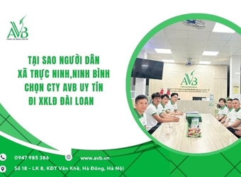 Tại sao người dân xã Trực Ninh,Ninh Bình chọn Cty AVB uy tín đi xkld Đài Loan