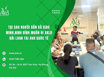 Tại sao người dân,Giao Minh,Ninh Bình muốn đi XKLĐ Đài Loan qua Công ty AVB