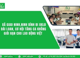 Xã Giao Ninh tỉnh Ninh Bình đi XKLĐ Đài Loan,cơ hội tăng ca cho người Việt