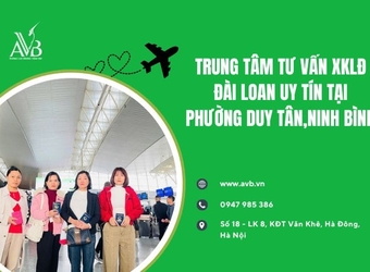 Trung tâm tư vấn xuất khẩu lao động Đài Loan uy tín tại Duy Tân,Ninh Bình