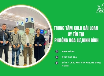 Trung tâm xuất khẩu lao động Đài Loan uy tín tại phường Hoa Lư, Ninh Bình