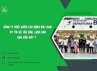 Công ty xuất khẩu lao động Đài Loan uy tín xã Tân Văn,Lạng Sơn,Bạn cần biết