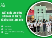 Xuất khẩu lao động Đài Loan uy tín tại xã Lộc Bình, Lạng Sơn cần biết gì?