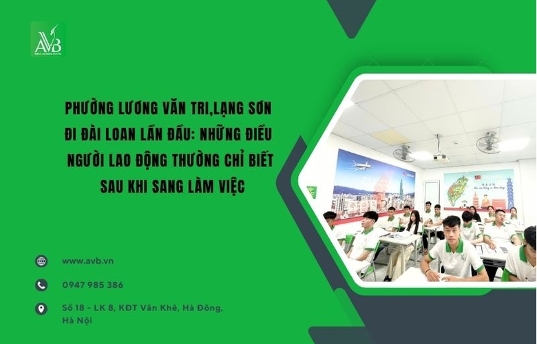 Đi Đài Loan lần đầu:Điều LĐ Lương Văn Tri,Lạng Sơn chỉ biết sau khi sang làm