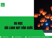 Du học Đài Loan hay Hàn Quốc tại xã Kiên Mộc, Lạng Sơn: Nên chọn nước nào?